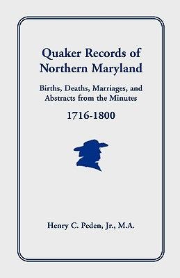 Quaker Records of Northern Maryland, 1716-1800 by Peden Jr, Henry C.