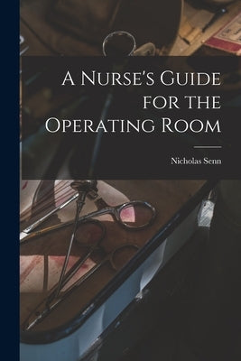 A Nurse's Guide for the Operating Room by Senn, Nicholas