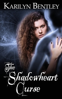 The Shadowheart Curse by Bentley, Karilyn