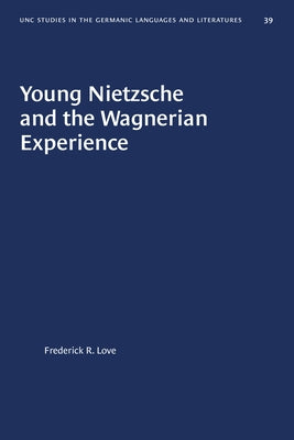 Young Nietzsche and the Wagnerian Experience by Love, Frederick R.