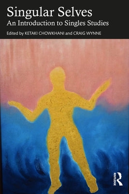 Singular Selves: An Introduction to Singles Studies by Chowkhani, Ketaki