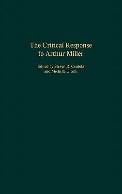 The Critical Response to Arthur Miller by Centola, Steven R.