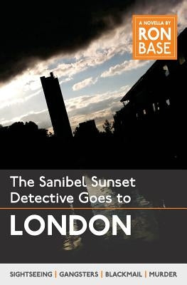 The Sanibel Sunset Detective Goes to London by Base, Ron