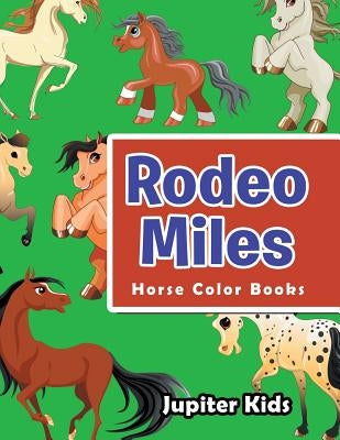 Rodeo Miles: Horse Color Books by Jupiter Kids