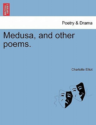 Medusa, and Other Poems. by Elliot, Charlotte
