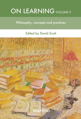 On Learning, Volume 2: Philosophy, concepts and practices by Scott, David