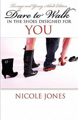 Dare to Walk In the Shoes Designed for YOU by Jones, Nicole