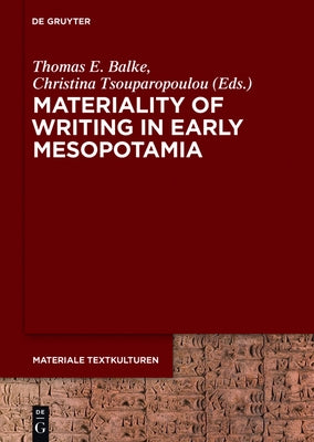 Materiality of Writing in Early Mesopotamia by Balke, Thomas E.
