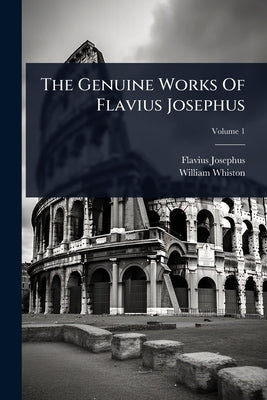 The Genuine Works Of Flavius Josephus by Josephus, Flavius