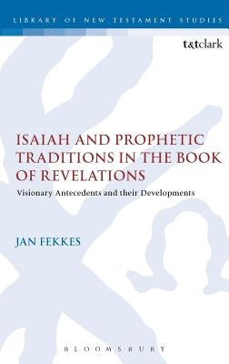 Isaiah and Prophetic Traditions in the Book of Revelation by Fekkes III, Jan