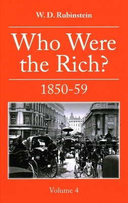 Who Were the Rich?: 1850 -1859 by Rubinstein, William D.