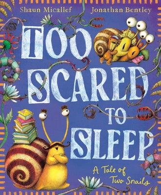 Too Scared to Sleep! a Tale of Two Snails by Micallef, Shaun