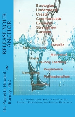 Release Your Anchor: An Inspiring Short Story of Triumph over Personal, Professional, and Spiritual Hurricanes by Burney, Paulette Howard