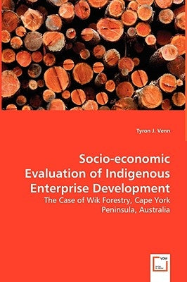 Socio-economic Evaluation of Indigenous Enterprise Development by Venn, Tyron