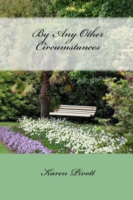 By Any Other Circumstances by Pivott, Karen