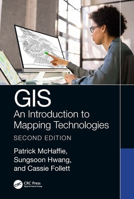 GIS: An Introduction to Mapping Technologies, Second Edition by McHaffie, Patrick
