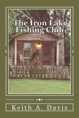 The Iron Lake Fishing Club by Davis, Keith A.