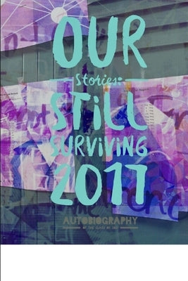 Our Stories: Still Surviving 2017 by Autobiography of the Class of 2021