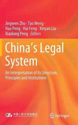 China's Legal System: An Interpretation of Its Structure, Principles and Institutions by Zhu, Jingwen