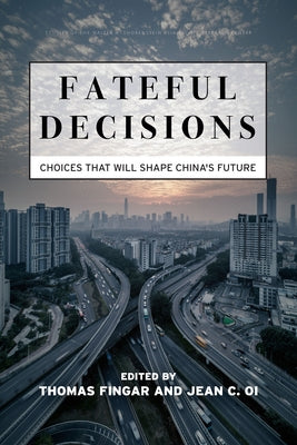Fateful Decisions: Choices That Will Shape China's Future by Fingar, Thomas