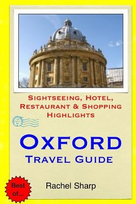 Oxford Travel Guide: Sightseeing, Hotel, Restaurant & Shopping Highlights by Sharp, Rachel
