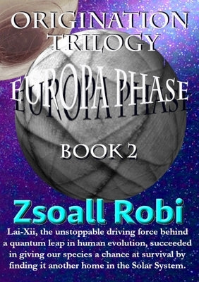 Origination Trilogy - Europa Phase by Robi, Zsoall