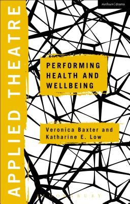 Applied Theatre: Performing Health and Wellbeing by Baxter, Veronica