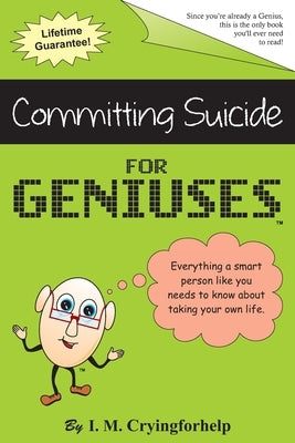 Committing Suicide for Geniuses: Gag Book by Geniuses, Just for