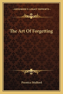 The Art of Forgetting by Mulford, Prentice