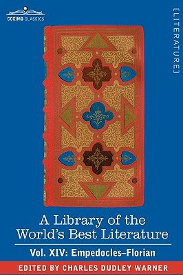 A Library of the World's Best Literature - Ancient and Modern - Vol. XIV (Forty-Five Volumes); Empedocles-Florian by Warner, Charles Dudley