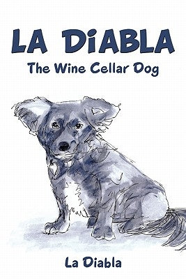La Diabla: The Wine Cellar Dog by La Diabla