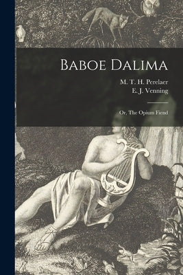 Baboe Dalima; or, The Opium Fiend by Perelaer, M. T. H. (Michael Theophile