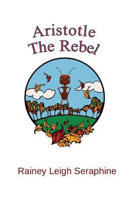 Aristotle The Rebel by Seraphine, Rainey Leigh