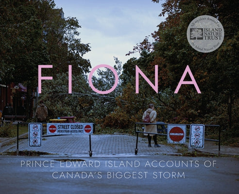 Fiona: Prince Edward Island Accounts of Canada's Biggest Storm by Pownal Street Press