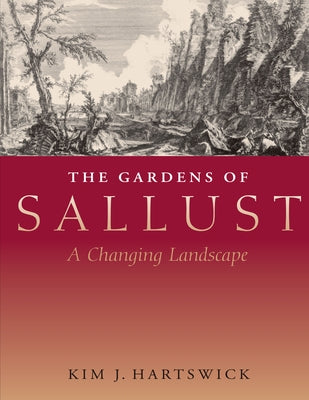 The Gardens of Sallust: A Changing Landscape by Hartswick, Kim J.