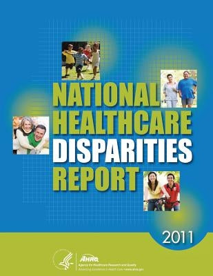 National Healthcare Disparities Report, 2011 by And Quality, Agency for Healthcare Resea