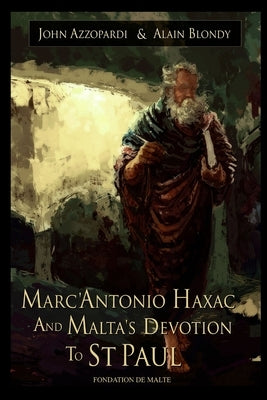 Marc'Antonio Haxac and Malta's Devotion to St. Paul by Azzopardi, John
