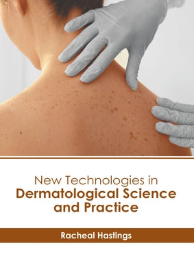 New Technologies in Dermatological Science and Practice by Hastings, Racheal