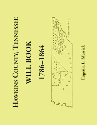 Hawkins County, Tennessee Will Book, 1786-1864 by Messick, Eugenia L.
