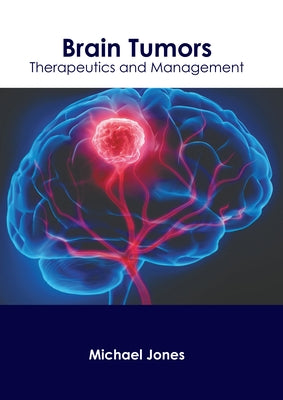Brain Tumors: Therapeutics and Management by Jones, Michael