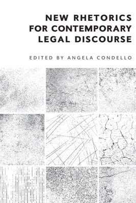 New Rhetorics for Contemporary Legal Discourse by Condello, Angela