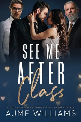 See Me After Class: A Medical Teacher-Student, Reverse Harem Romance by Williams, Ajme