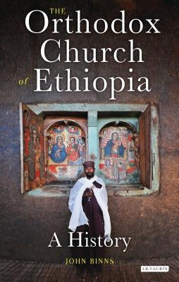 The Orthodox Church of Ethiopia: A History by Binns, John
