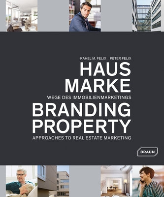 Branding Property: Approaches to Real Estate Marketing by Felix, Rahel M.