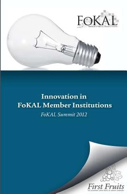 Innovation in FoKAL Member Institutions: FoKAL Summit 2012 by Danielson, Robert a.