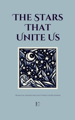 The Stars That Unite Us: Bilingual Spanish-English Stories for Beginners by Bilingual, Pomme