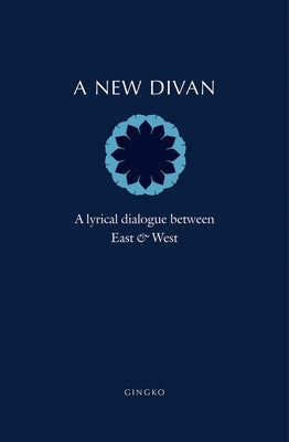 A New Divan: A Lyrical Dialogue Between East and West by Schwepcke, Barbara