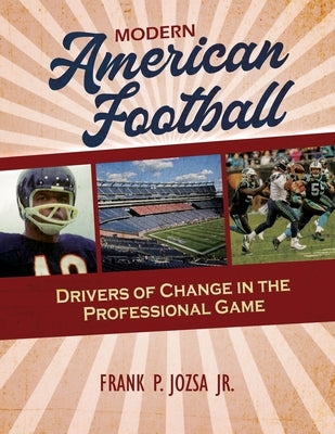 Modern American Football: Drivers of Change in the Professional Game by Jozsa, Frank, Jr.