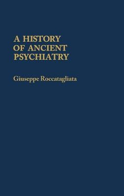 A History of Ancient Psychiatry by Roccatagliata, Giuseppe