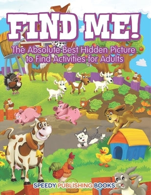 Find Me! The Absolute Best Hidden Picture to Find Activities for Adults by Jupiter Kids
